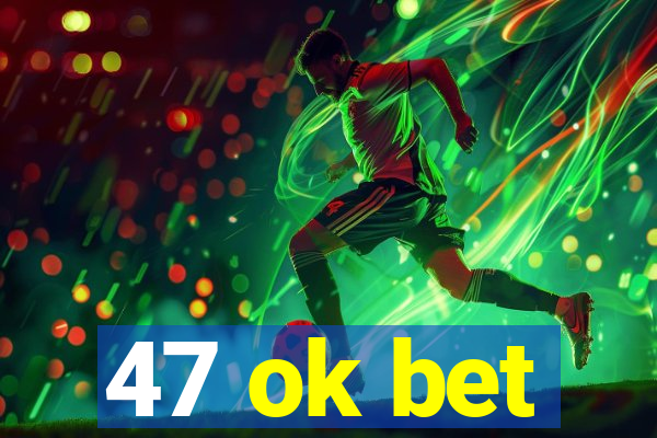 47 ok bet
